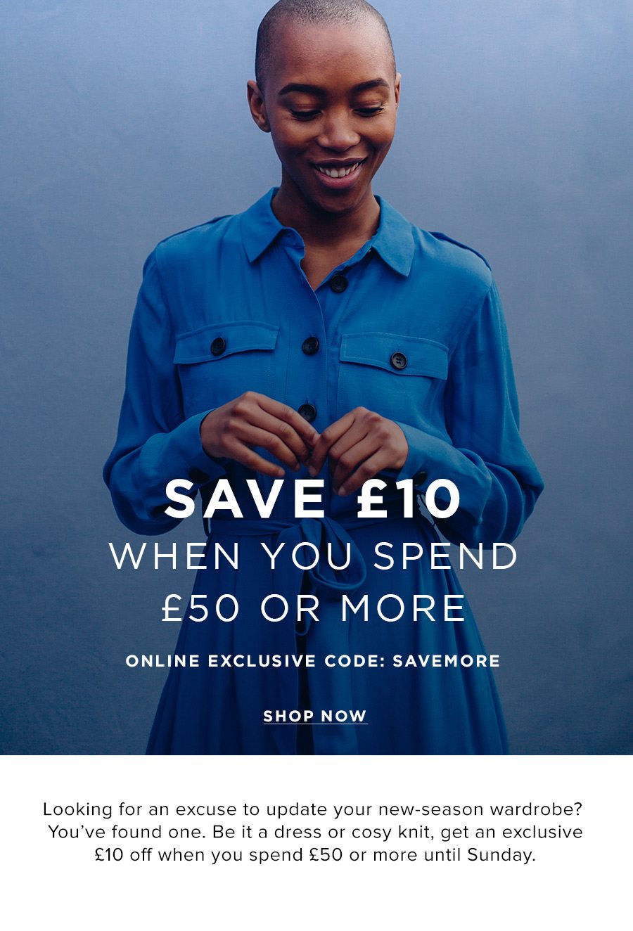 Save £10 When You Spend £50 or More Online and In Store Ends Sunday