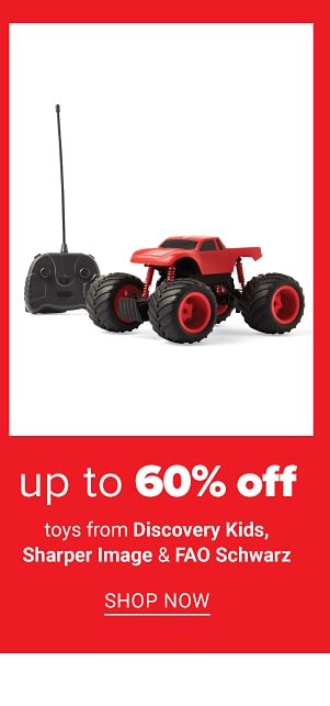 Up to 60% off toys from Discovery Kids, Sharper Image & FAO Schwarz. Shop Now.