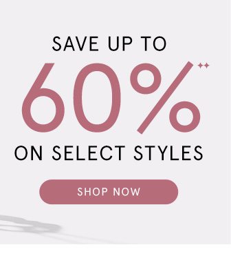 Save Up to 60% on Select Styles