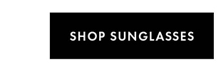 SHOP SUNGLASSES