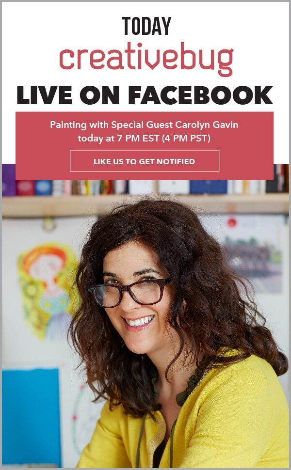 Learn With CreativeBug Facebook Live: Painting with Special Guest Carolyn Gavin 50% off Unlimited Plus Subscription.