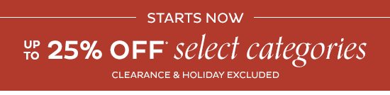 up to 25% Off Select Categories*