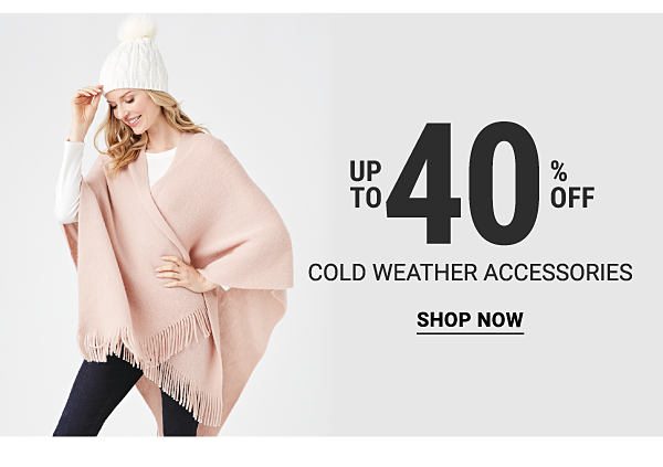 Up to 40% off cold weather accessories. Shop Now.