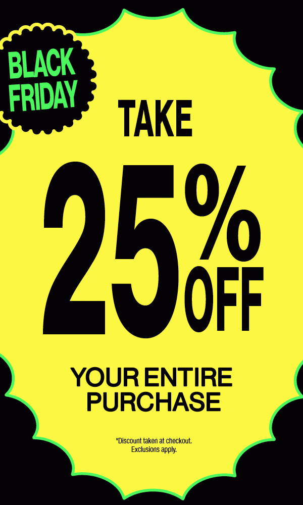 Take 25% Off Your Entire Purchase