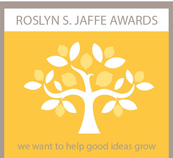 Roslyn S. Jaffe Awards. We want to help good ideas grow.