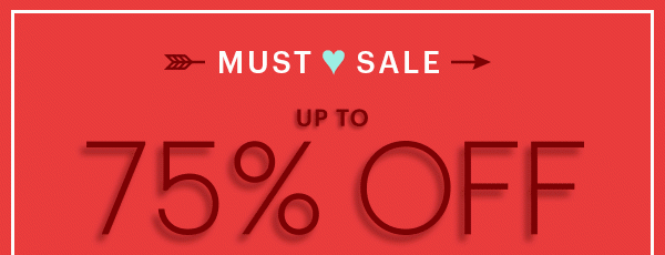 MUST LOVE SALE UP TO 75% OFF