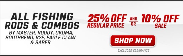 25% off Regular Price and/or 10% off Sale All FISHING Rods & Combos