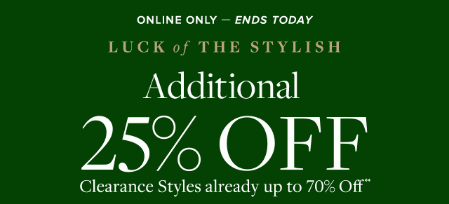 LUCK OF THE STYLISH | ADDITIONAL 25% OFF CLEARANCE STYLES ALREADY UP TO 70% OFF**