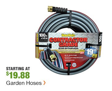 STARTING AT $19.88 GARDEN HOSES