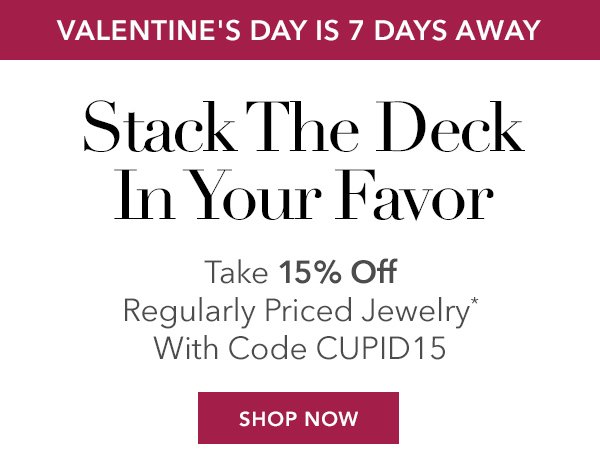 Take 15% Off Regularly Priced Jewelry* With Code CUPID15. Shop Now