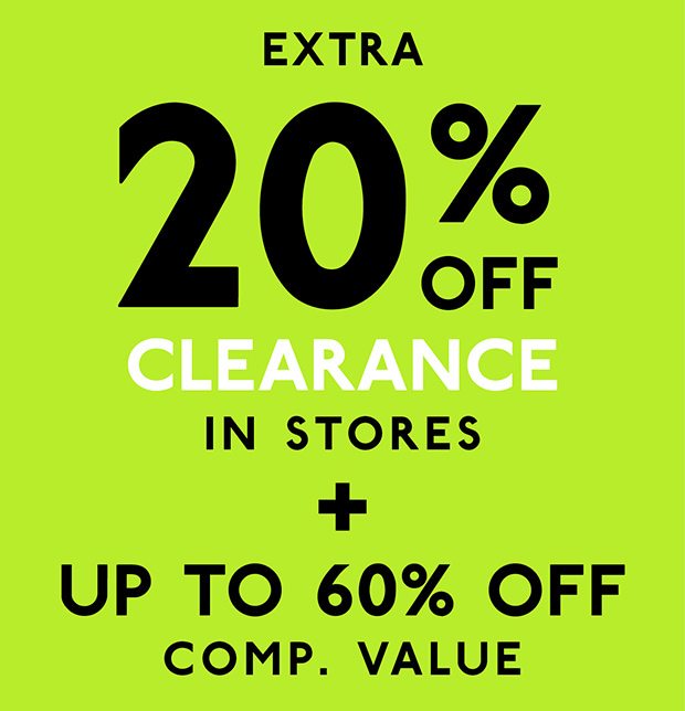 EXTRA 20% OFF CLEARANCE IN STORES + UP TO 60% OFF COMP. VALUE