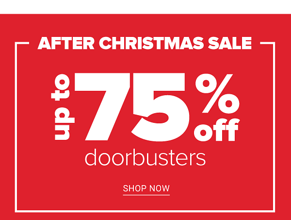 After Christmas Sale! Up to 75% off Doorbusters - Shop Now