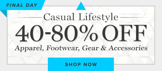 Final Day - Casual Lifestyle - 40-80% Off - Shop Now