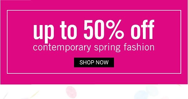 Up to 50% off Contemporary Spring Fashions - Shop Now