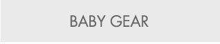 BABY GEAR