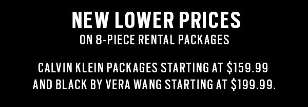 NEW LOWER PRICES 8 PIECE RENTAL PACKAGES
