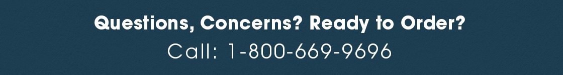 Questions, Concerns? Ready to Order? Call 1-800-669-9696