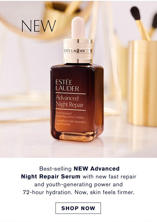 Best-selling NEW Advanced Night Repair Serum with new fast repair and youth-generating power and 72-hour hydration. Now, skin feels firmer. | SHOP NOW