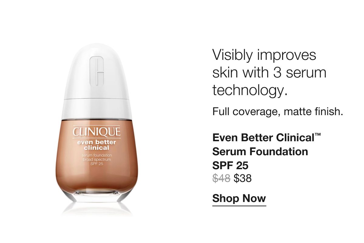 Visibly improves skin with 3 serum technology. Full coverage, matte finish. Even Better Clinical TM Serum Foundation SPF 25 $38 Shop Now