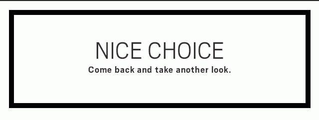 NICE CHOICE | Come back and take another look. - Sale Going On Now