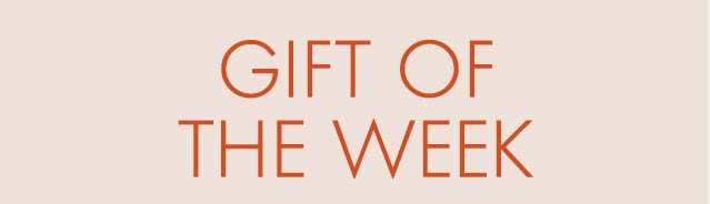 GIFT OF THE WEEK