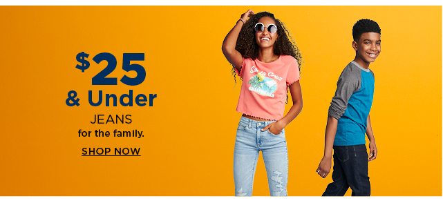 $25 and under jeans for the family. shop now.
