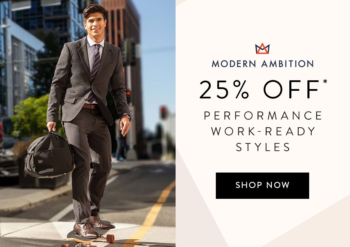 Modern Ambition - 25% Off Performance Work-Ready Styles