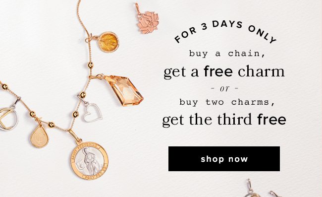 Buy a necklace chain and a get a charm for free, or buy two charms and get the third free. Three days only.