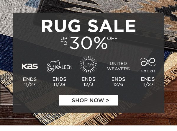 Rug Sale - Up To 30% Off - Kas Ends 11/27 - Kaleen Ends 11/28 - Surya Ends 12/3 - United Weavers Ends 12/6 - Loloi Ends 11/27