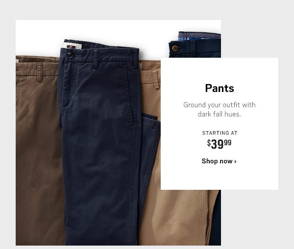 Shop Pants $39.99 - Shop Now