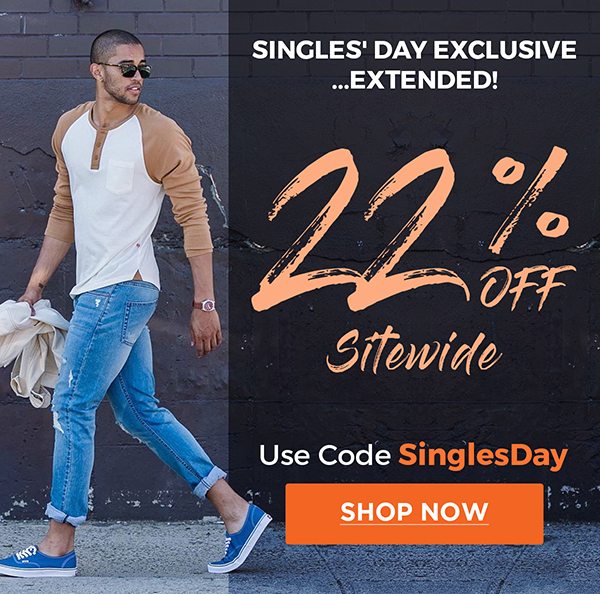 Singles' Day Exclusive ...EXTENDED! 22% Off Sitewide | Use Code: SinglesDay | Shop Now