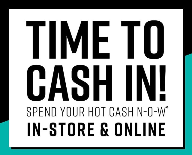 Time to Cash In! Spend Your Hot Case Now In-Store and Online