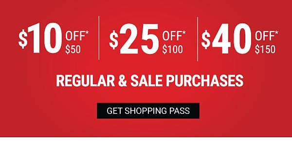 $10 off $50, $25 off $100, $40 off $150 regular & sale purchases. Get shopping pass.