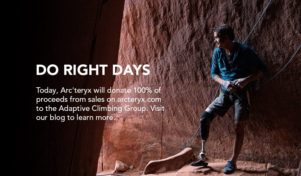 DO RIGHT DAYS | Today, Arc'teryx will donate 100% of proceeds from sales on arcteryx.com to the Adaptive Climbing Group. Visit our blog to learn more.