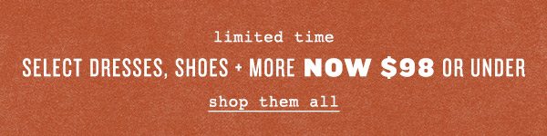 Shop Select Dresses, Shoes and More.