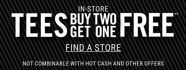 Tees Buy 2 Get One Free Find a Store Not Combinable with Hot Cash