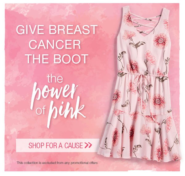 Give breast cancer the boot. The power of pink. Shop for a cause. This collection is excluded from any promotional offers.