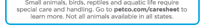 Go to petco.com/caresheet to learn more.