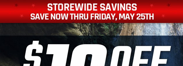 Storewide Savings | Now through Friday, May 25, 2018 | Save Even More with This Coupon: $10 Off Your Purchase of $50 or More