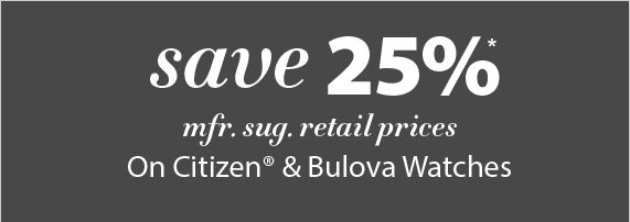 Save 25% mfr. sug. retail prices, On All Citizen and Bulova Watches