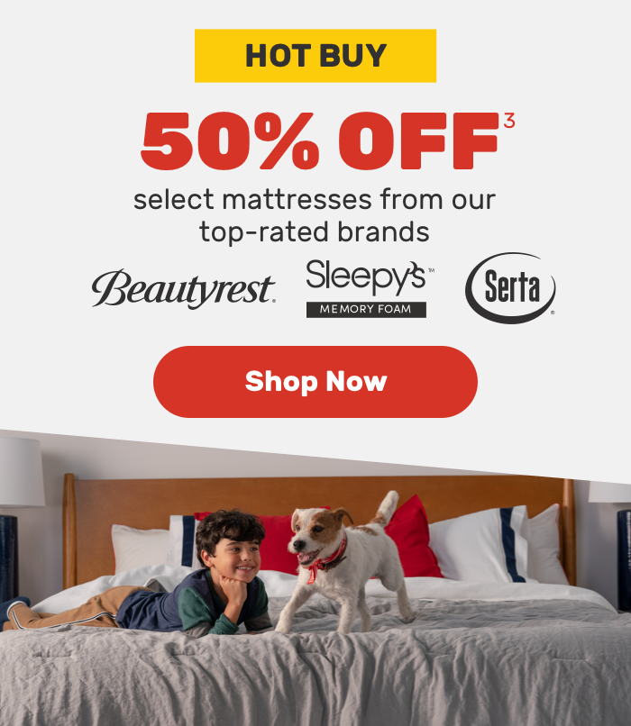 Hot Buy 50% OFF select mattresses from our top-rated brands Beautyrest,sleepy,Serta . Shop Now