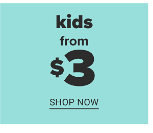 Kids from $2 - Shop Now