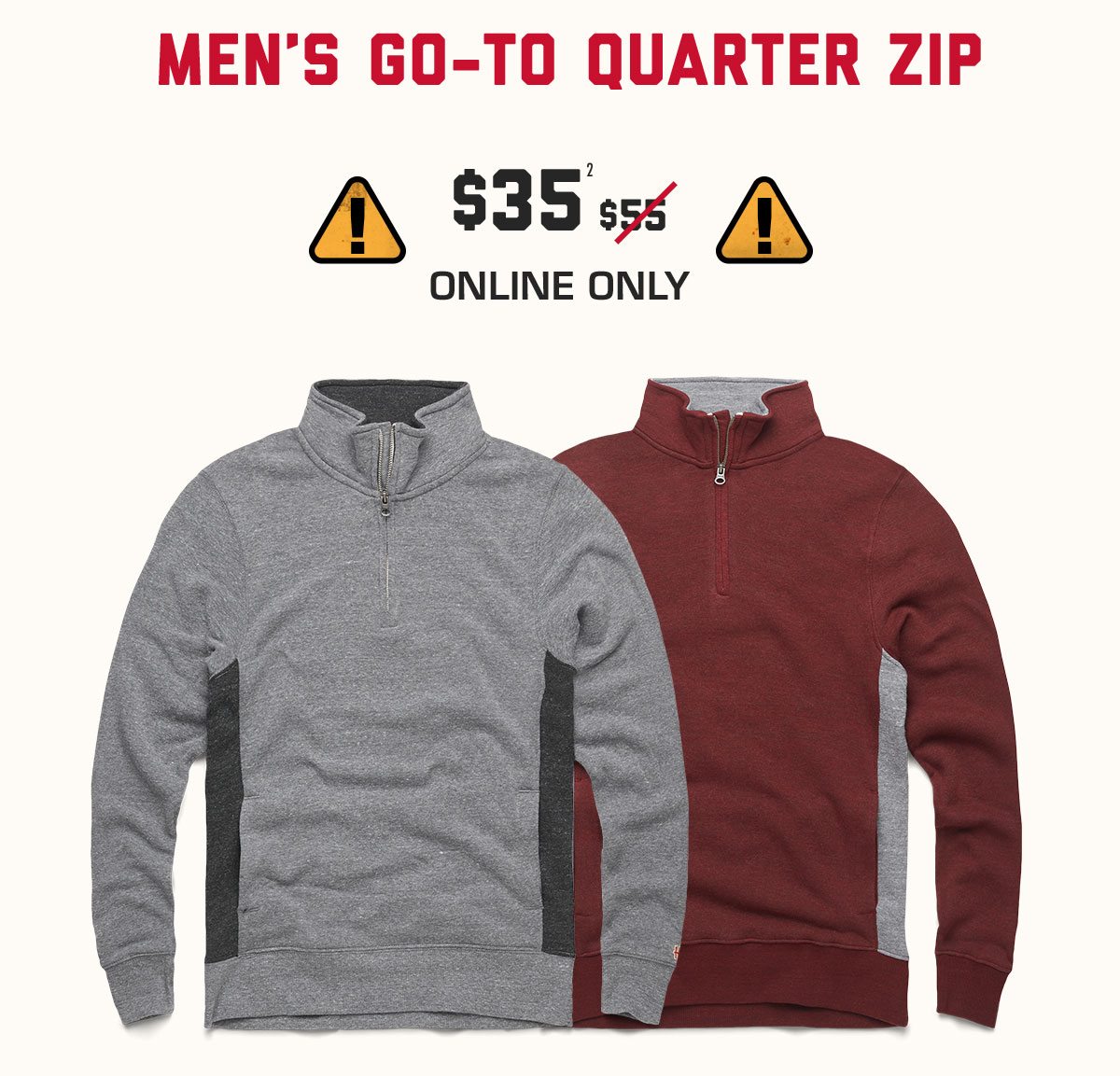 Go-To Quarter Zip, $35* online only.