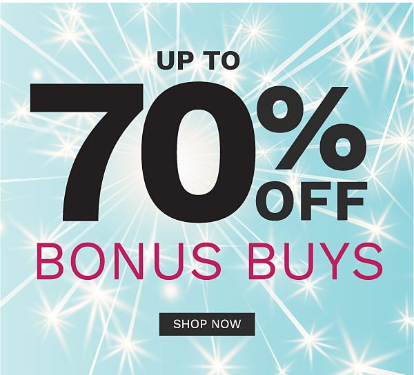 Up to 70% off Bonus Buys. Shop Now.