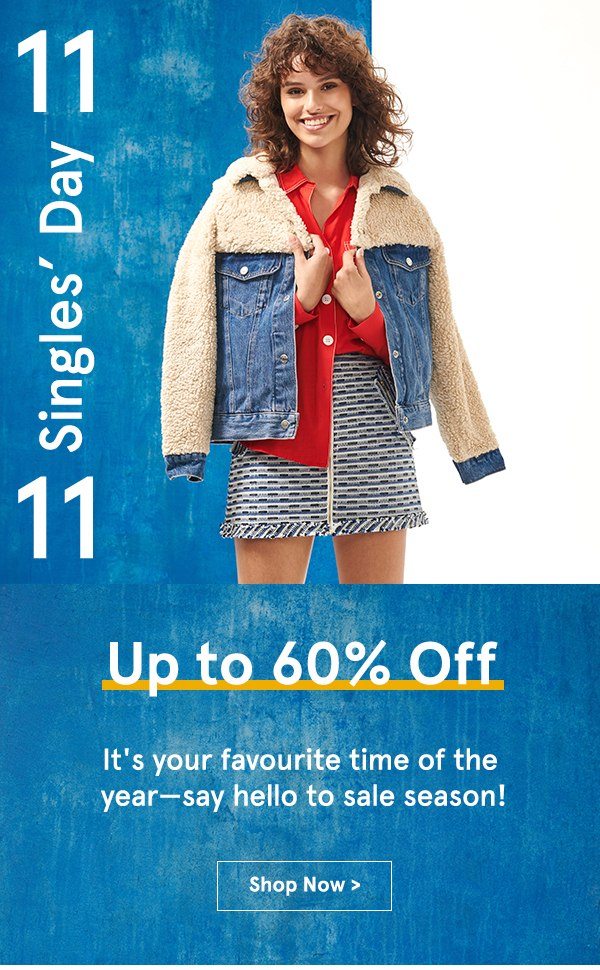 11.11 Sales: Everything Up to 60% Off! It's your favourite time of the year. 