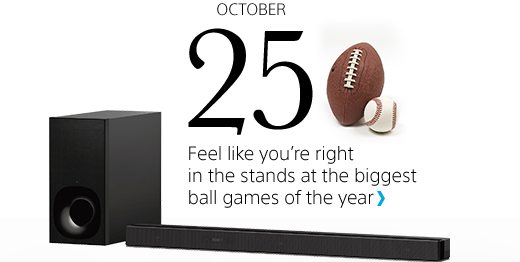 OCTOBER 25 | Feel like you’re right in the stands at the biggest ball games of the year | Take your fandom to the next level with the Z9F Sound Bar