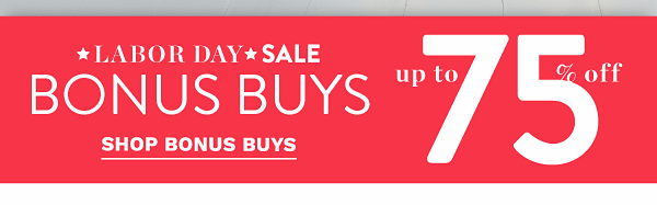 Labor Day Sale Bonus Buys - Up to 75% off - Shop Bonus Buys