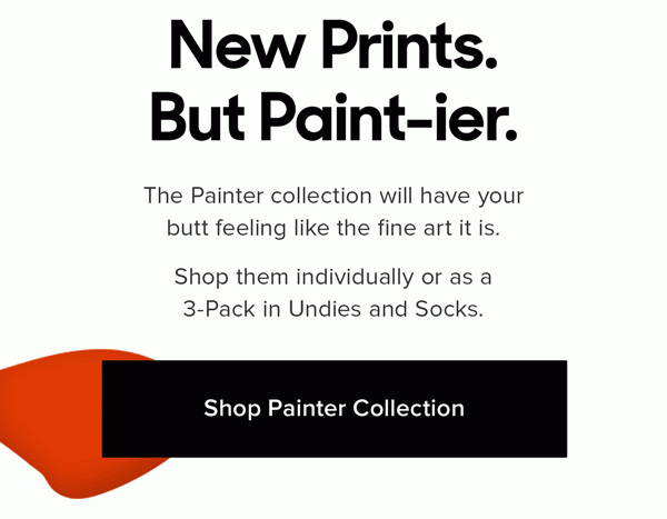 The Painter collection will have your butt feeling like the fine art it is. Shop them individually or as a 3-Pack in Undies and Socks.