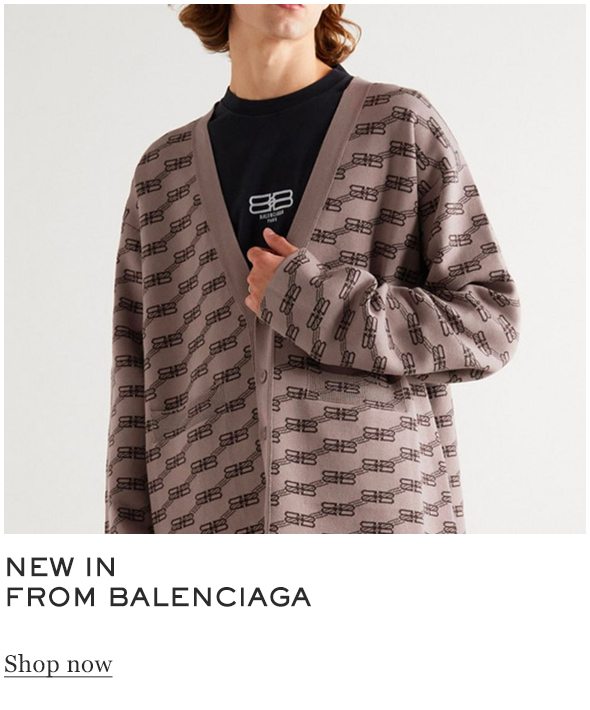 NEW IN FROM BALENCIAGA Shop now