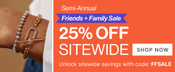 Semi-Annual Friends + Family Sale | 25% OFF SITEWIDE | Use code: FFSALE